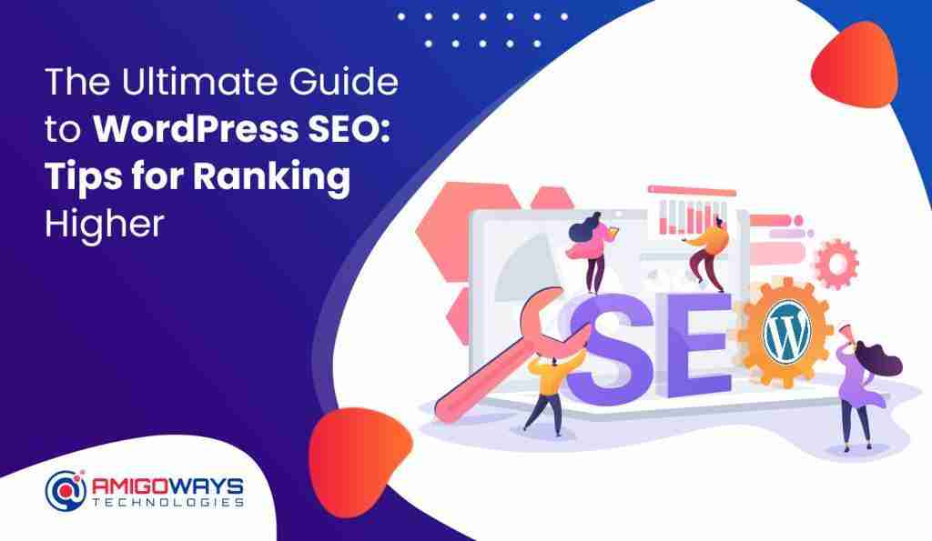 The Ultimate Guide To WordPress SEO: Tips For Ranking Higher
