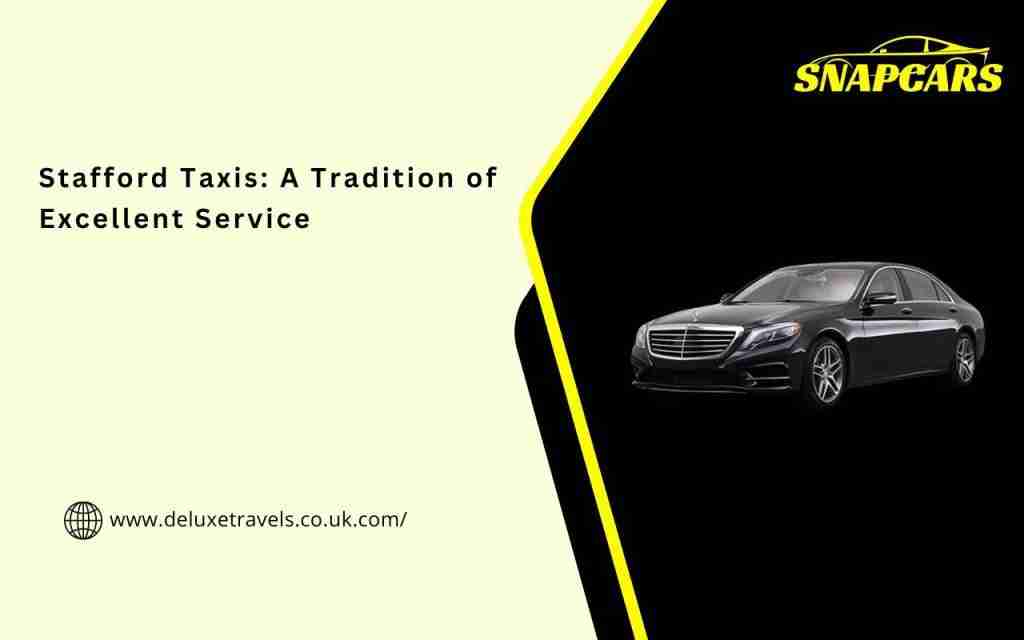 Stafford Taxis: A Tradition of Excellent Service