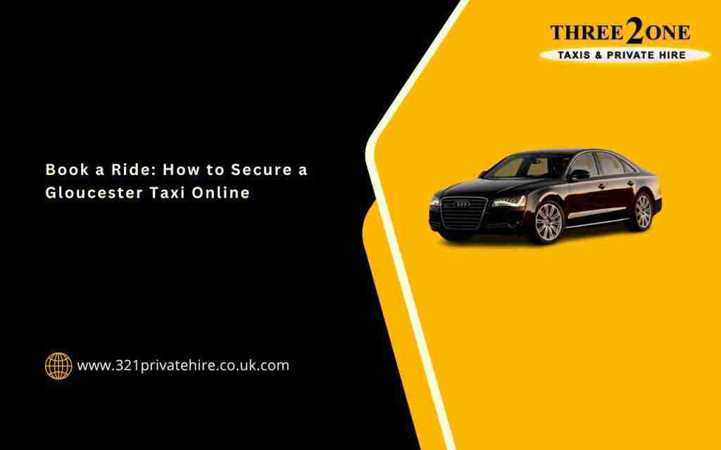 Book a Ride: How to Secure a Gloucester Taxi Online