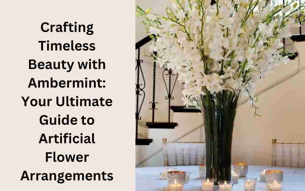 Your Ultimate Guide to Artificial Flower Arrangements