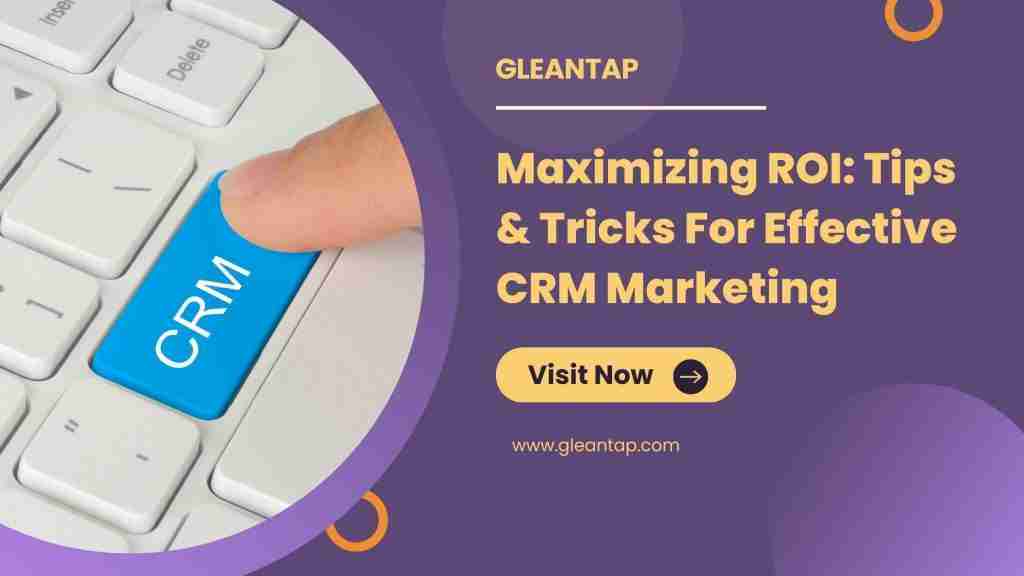 Maximizing ROI: Tips and Tricks for Effective CRM Marketing