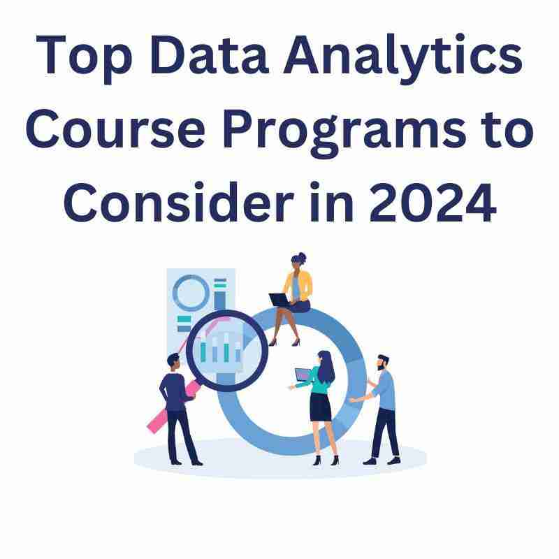 Top Data Analytics Course Programs to Consider in 2024