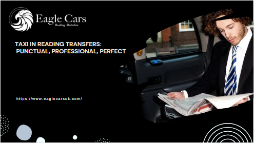 Taxi in reading Transfers: Punctual, Professional, Perfect
