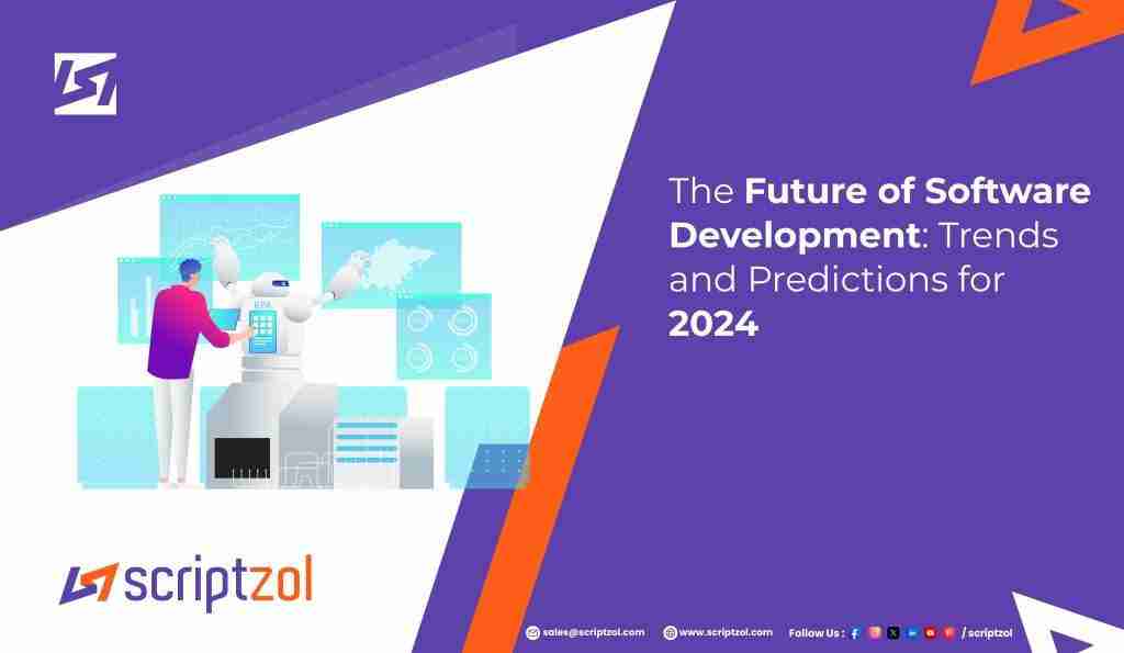 The Future of Software Development: Trends and Predictions for 2024 – Scriptzol