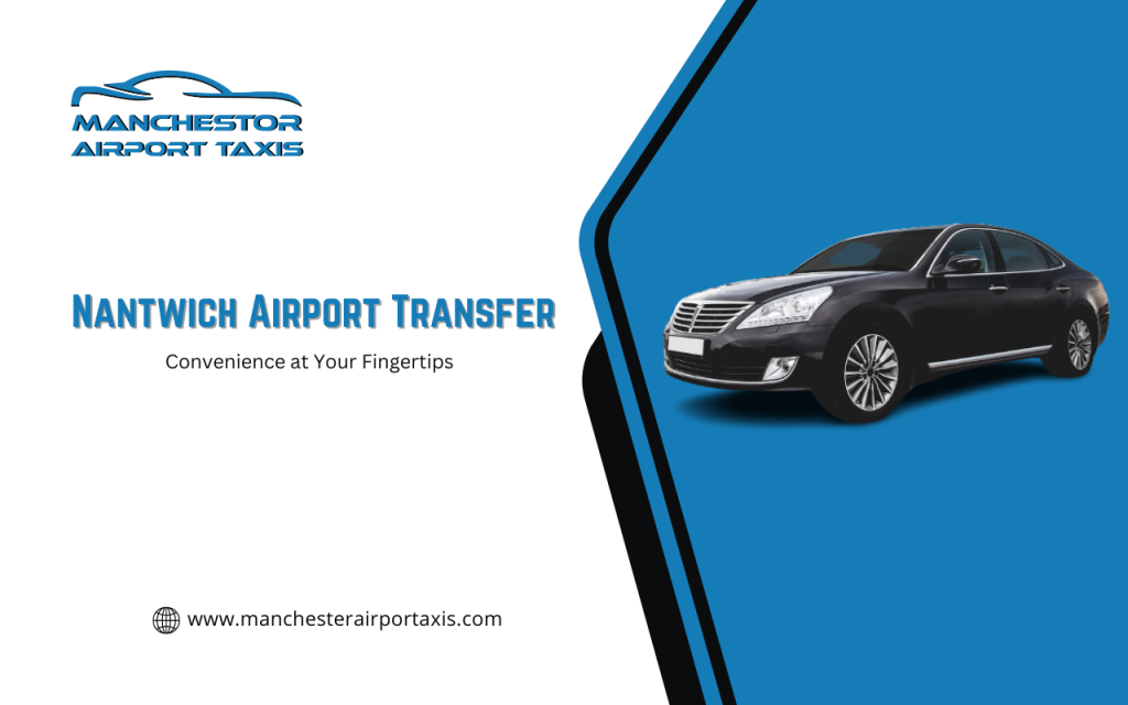 Convenience at Your Fingertips: Nantwich Airport Transfer