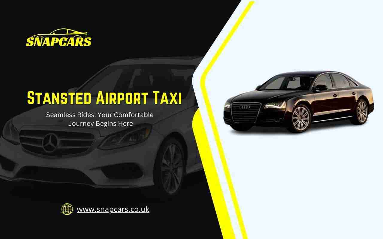 Seamless Stansted Airport Taxi Rides: Your Comfortable Journey Begins Here