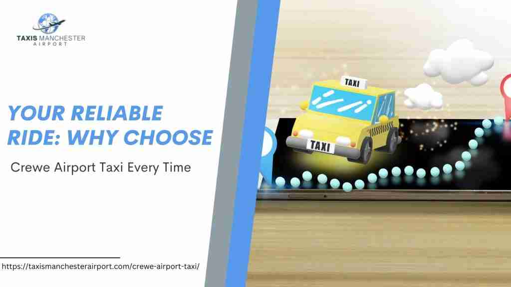 Your Reliable Ride: Why Choose Crewe Airport Taxi Every Time