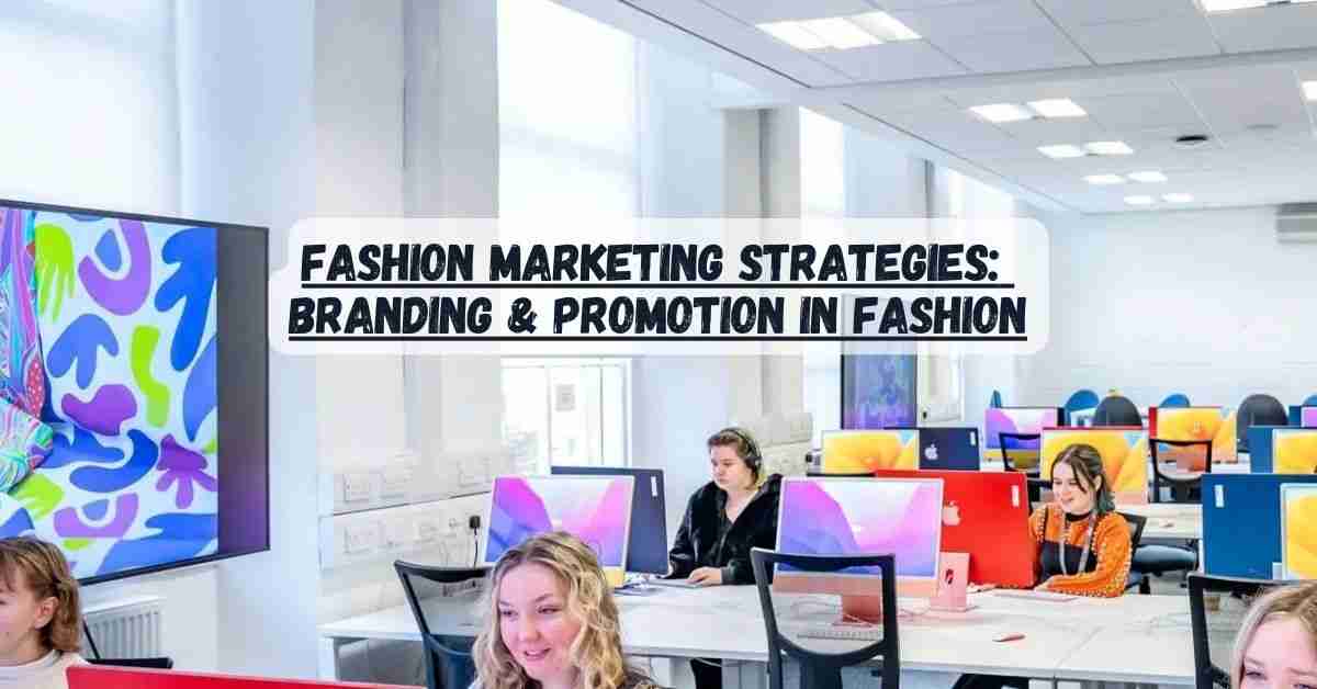 Fashion Marketing Strategies: Branding & Promotion in Fashion