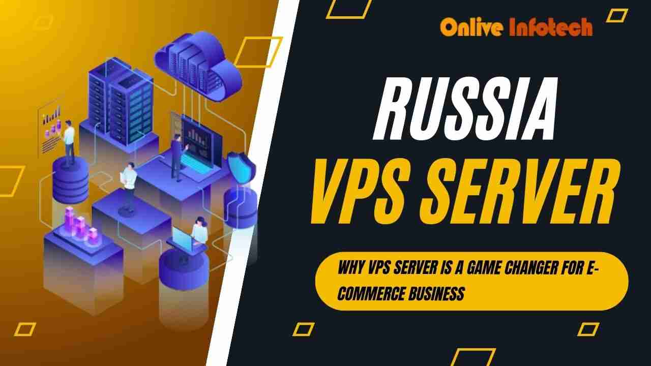 Why Russia VPS Server is a Game Changer for E-Commerce Business