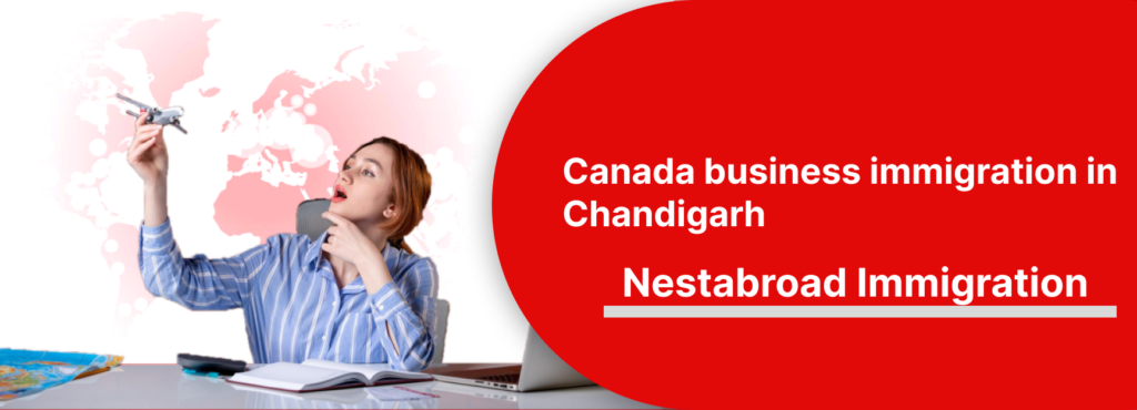 Canada Business Immigration in Chandigarh: A Door to Progress for Chandigarh Business people