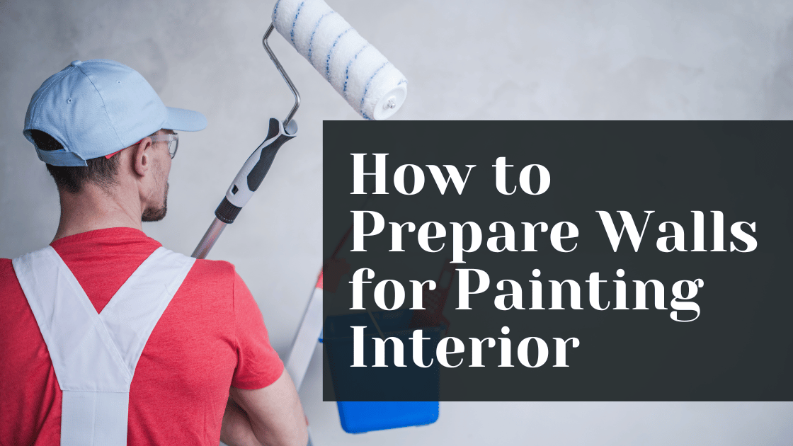 How to Prepare Walls for Painting Interior