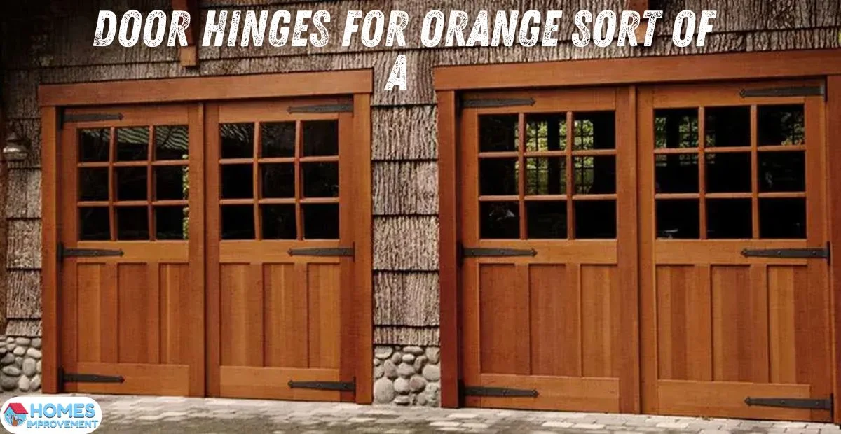 Unlocking the Mystery: The Ultimate Guide to Choosing the Perfect Door Hinge for Orange Sort of Décor