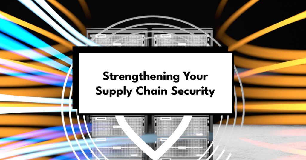 How Can Cybersecurity Enhance Supply Chain Security?