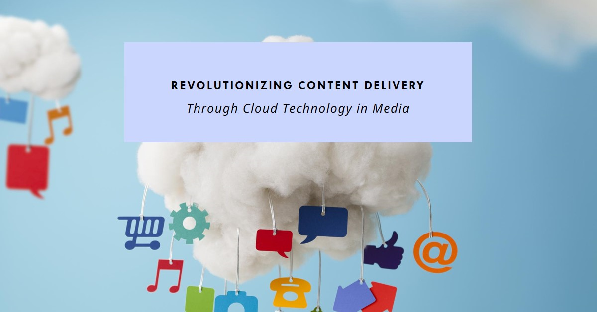 Cloud Technology in Media: Revolutionizing Content Delivery