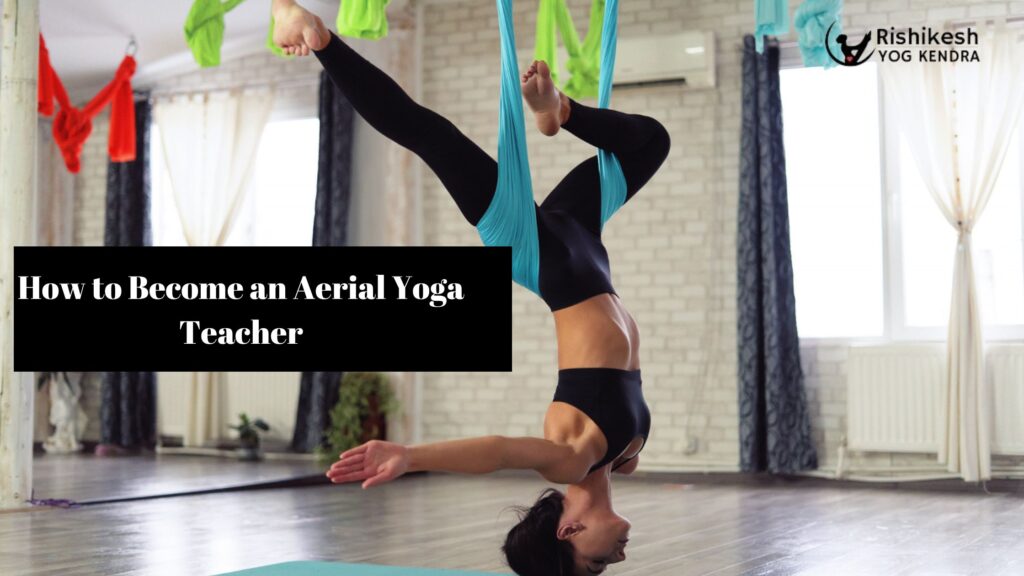 How to Become an Aerial Yoga Teacher