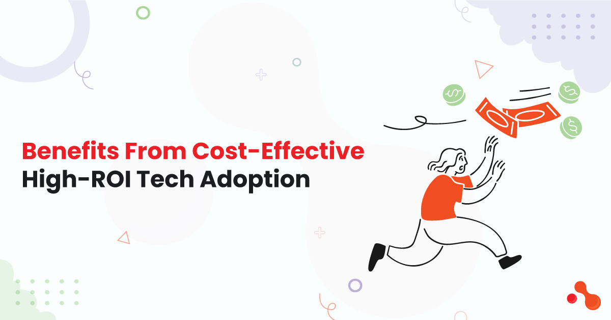 Benefits From Cost-Effective High-ROI Tech Adoption