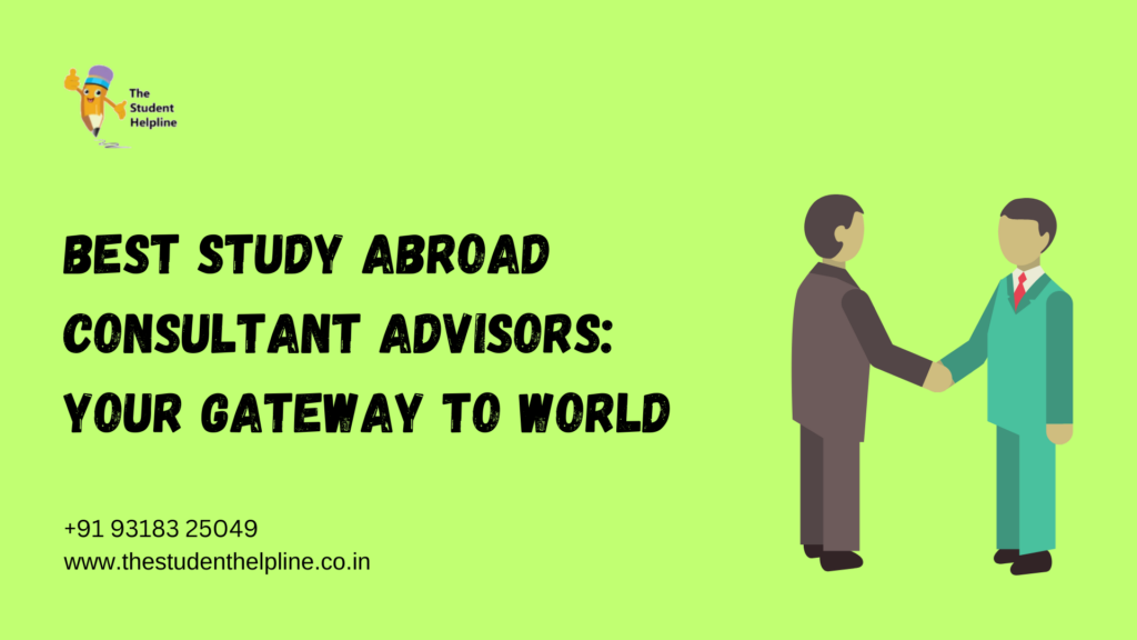 Best Study Abroad Consultant Advisors: Your Gateway to World