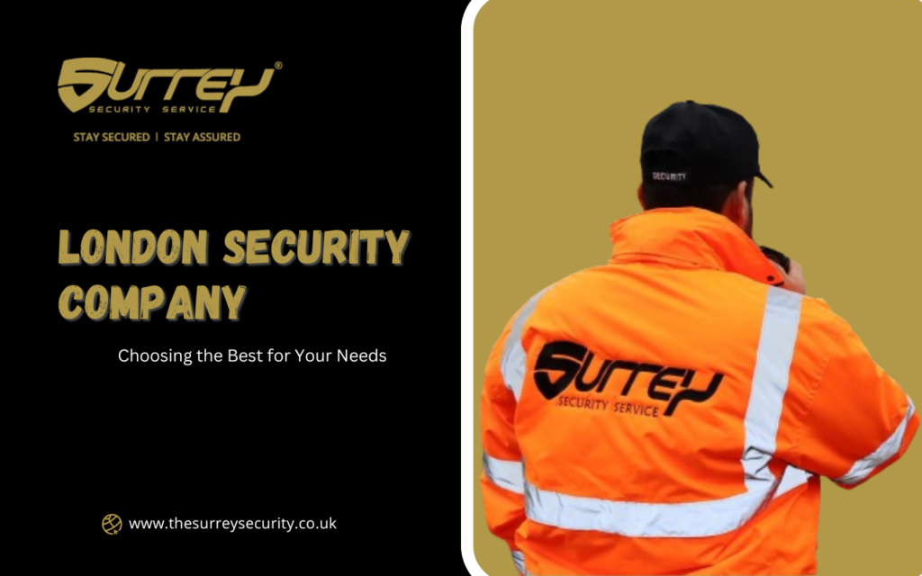 Choosing the Best London Security Company for Your Needs