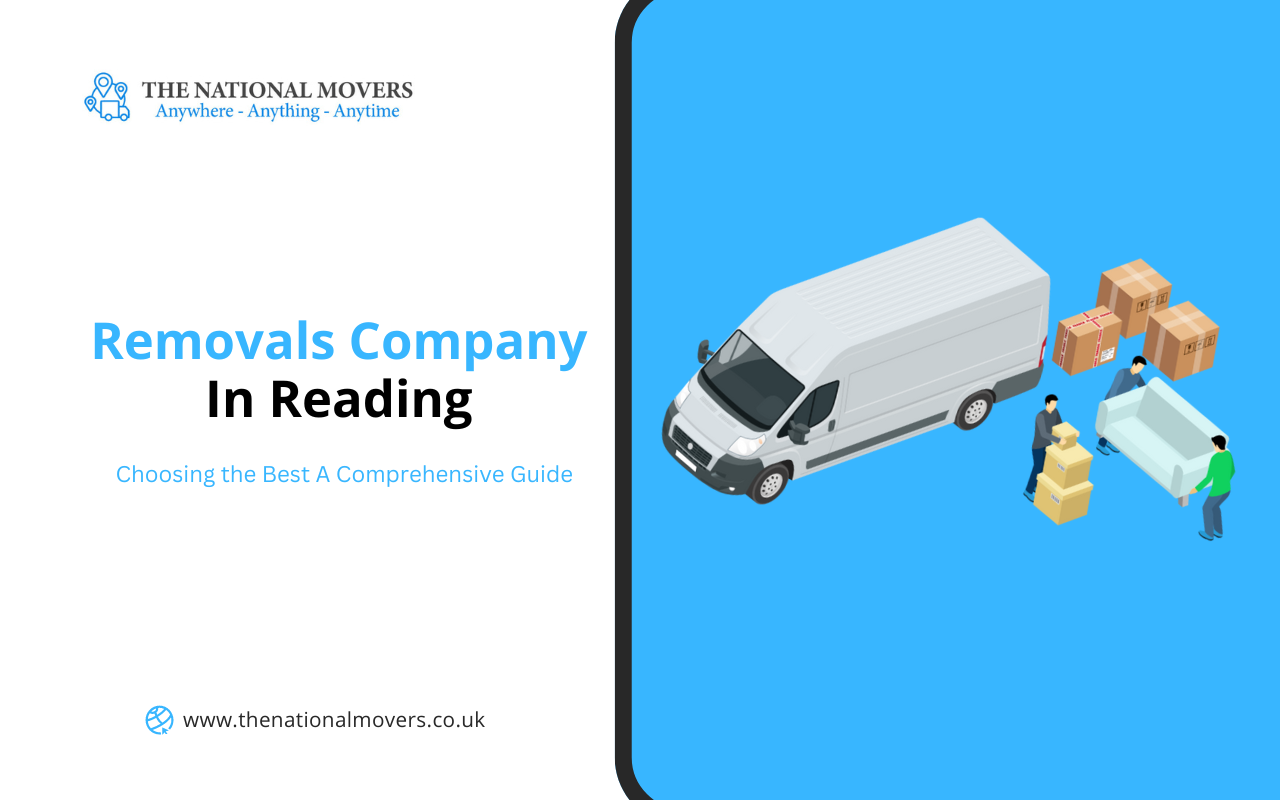Choosing the Best Removals Company in Reading: A Comprehensive Guide
