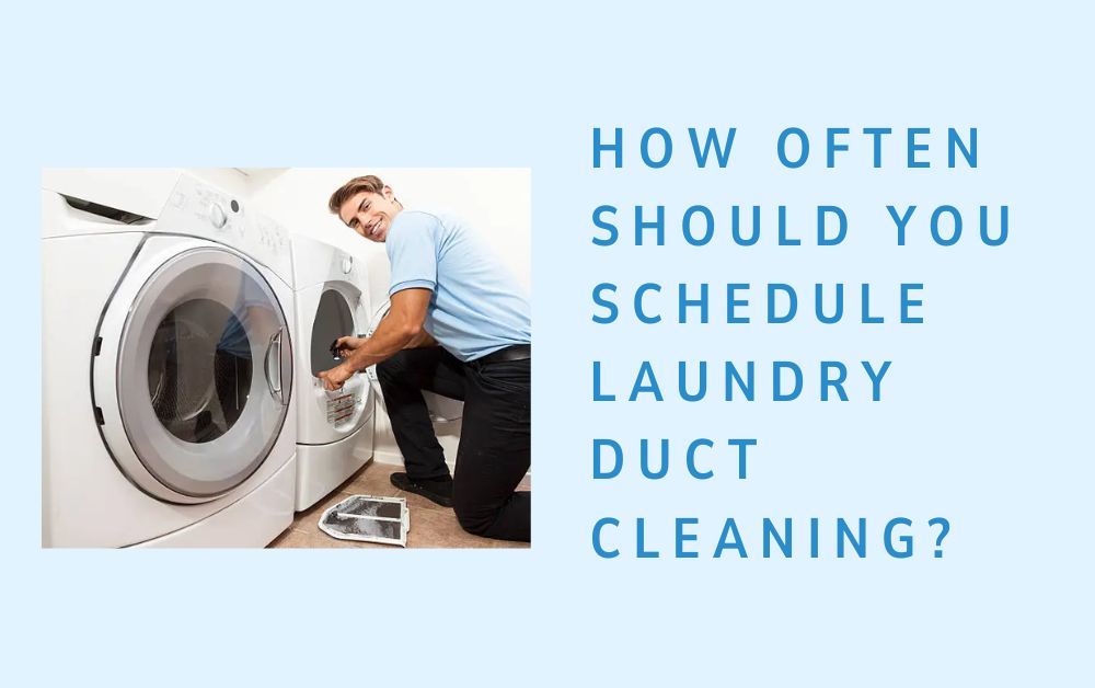 How Often Should You Schedule Laundry Duct Cleaning?