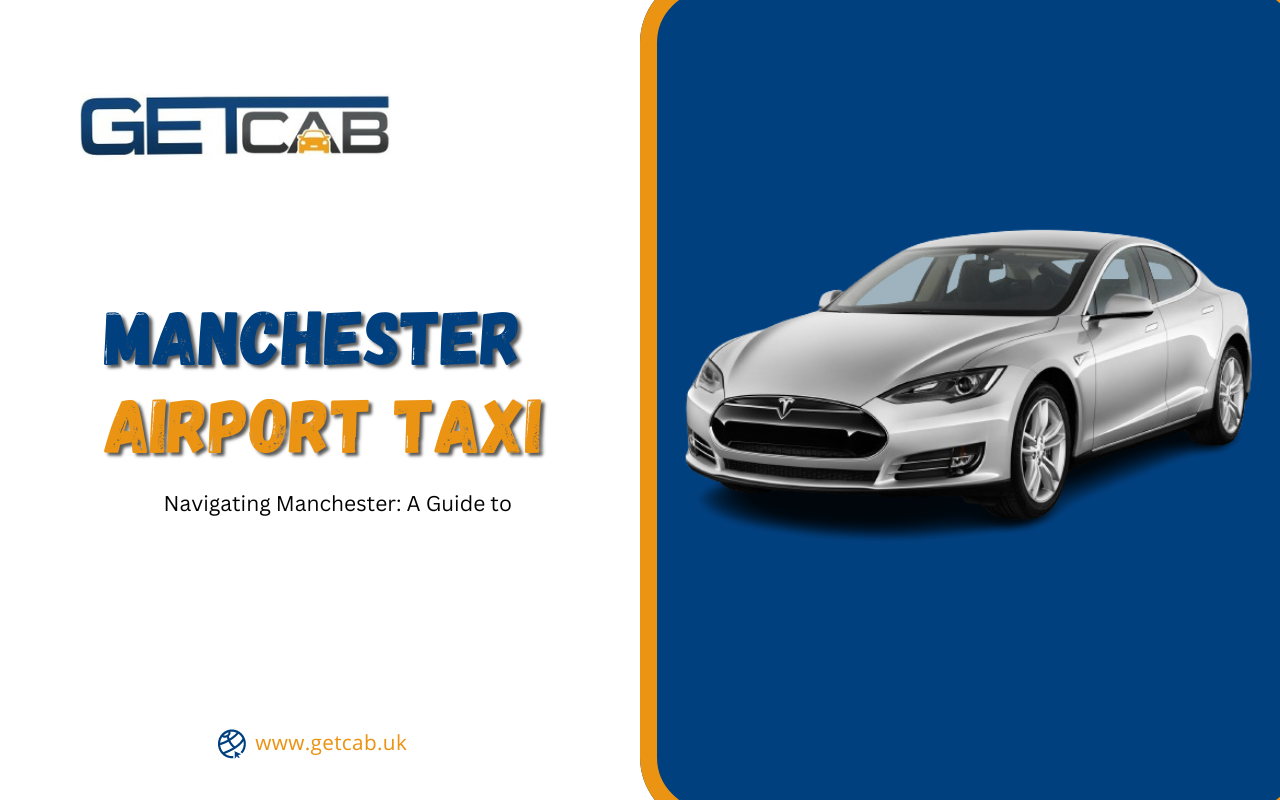 Navigating Manchester: A Guide to Manchester Airport Taxi Services