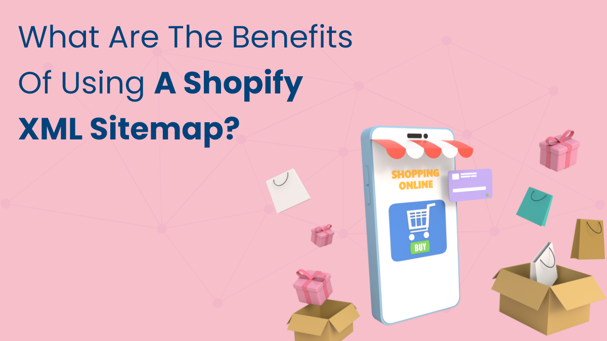 What Are the Benefits of Using a Shopify XML Sitemap?