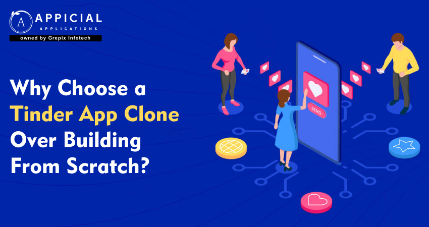 Why Choose a Tinder App Clone Over Building From Scratch?