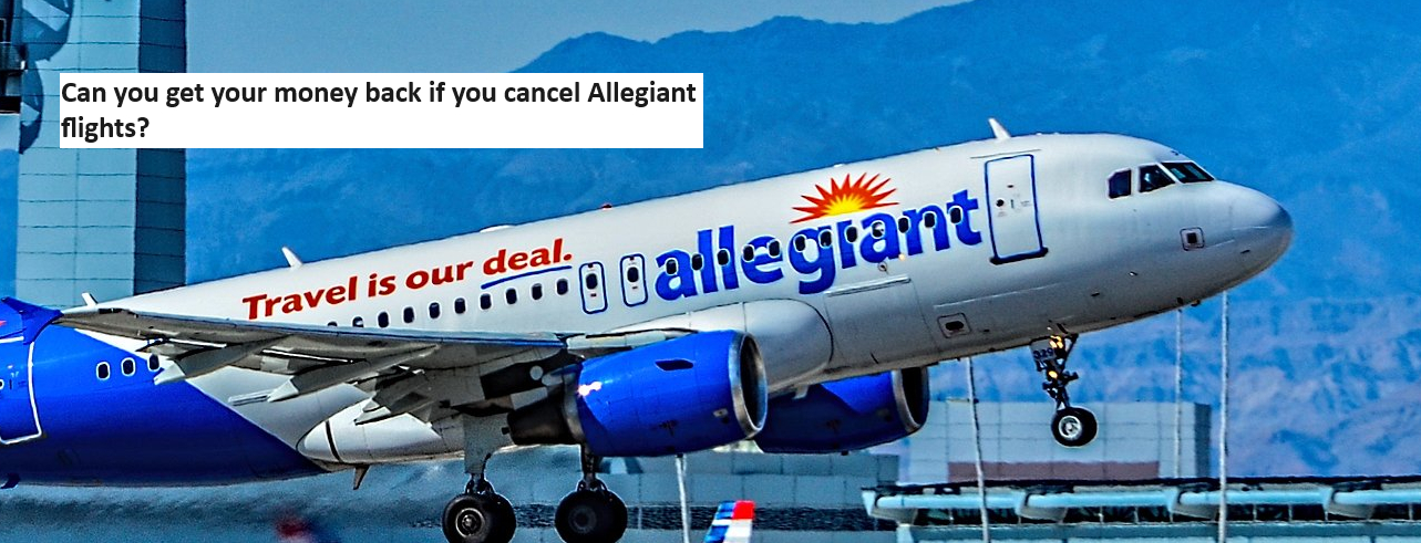 Can you get your money back if you cancel Allegiant flights?