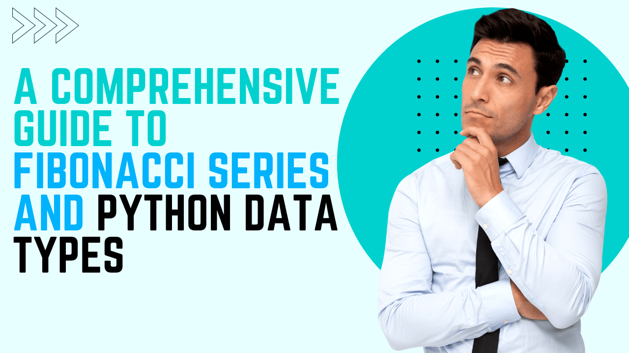 A Comprehensive Guide to Fibonacci Series and Python Data