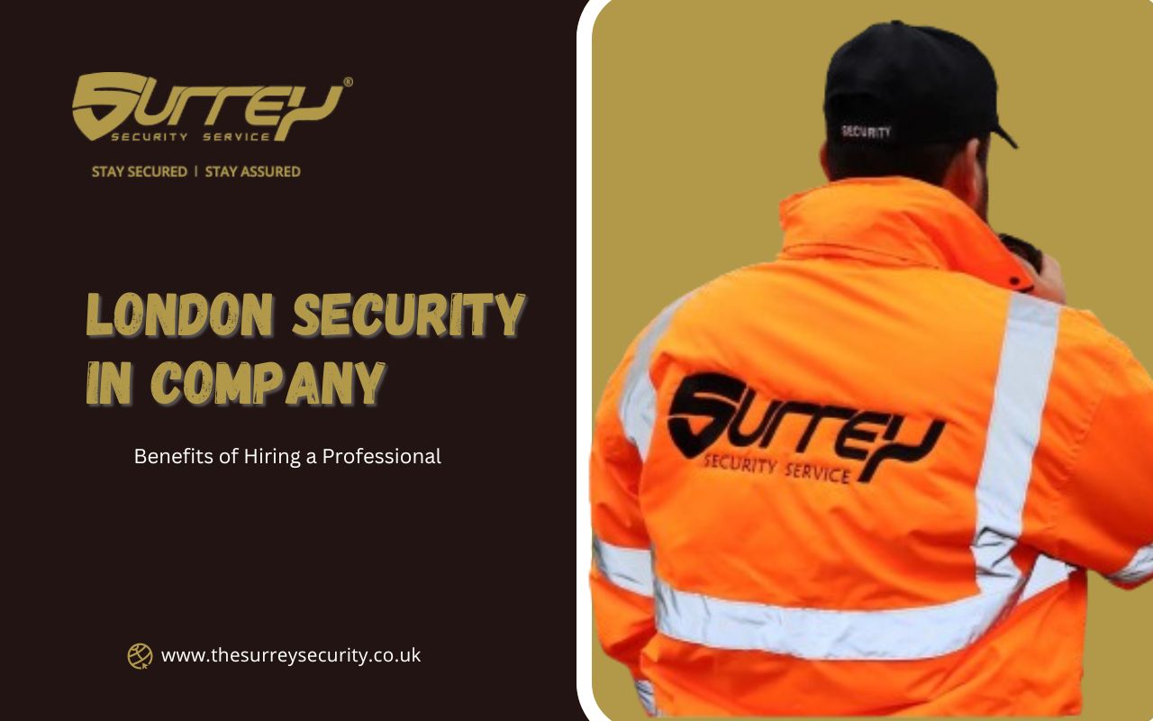 Benefits of Hiring a Professional Security Company in London