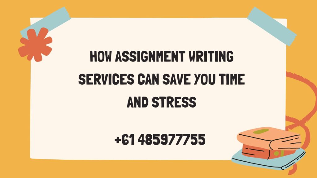 How Assignment Writing Services Can Save You Time and Stress