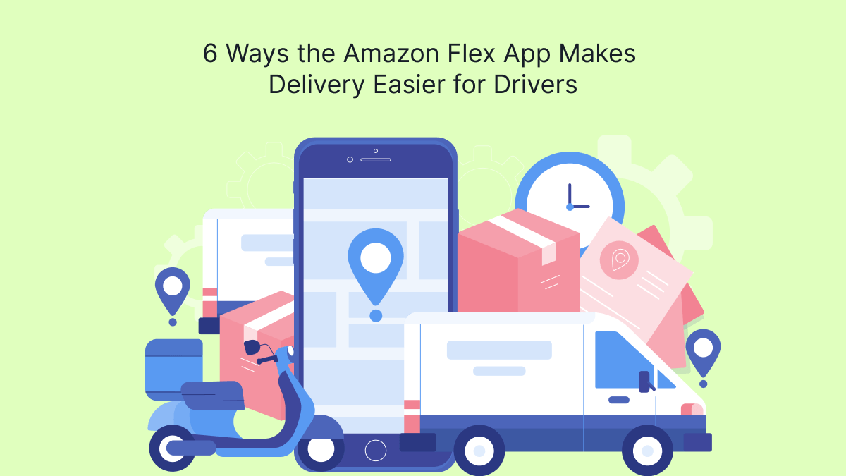 6 Ways the Amazon Flex App Makes Delivery Easier for Drivers
