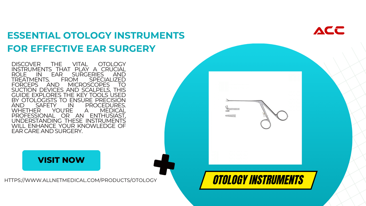 The Role of Otology Instruments in ENT Medicine
