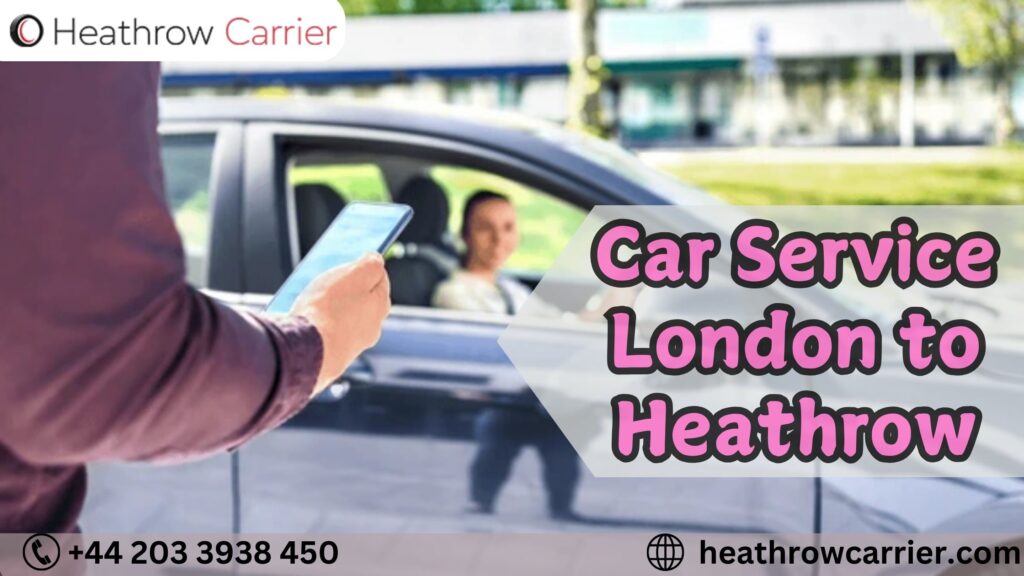 Book Your London to Heathrow Car Service Now Reliable On-Tim
