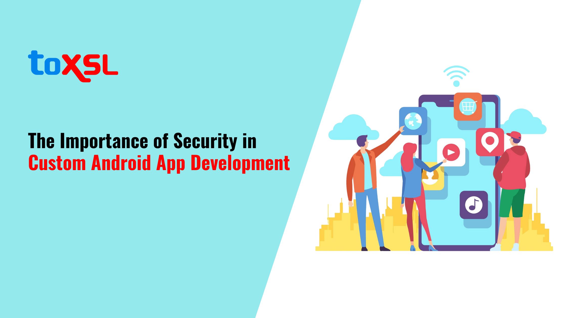 The Importance of Security in Custom Android App Development by ToXSL Technologies