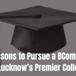 Top Reasons to Pursue a BCom Degree at Lucknow’s Premier College