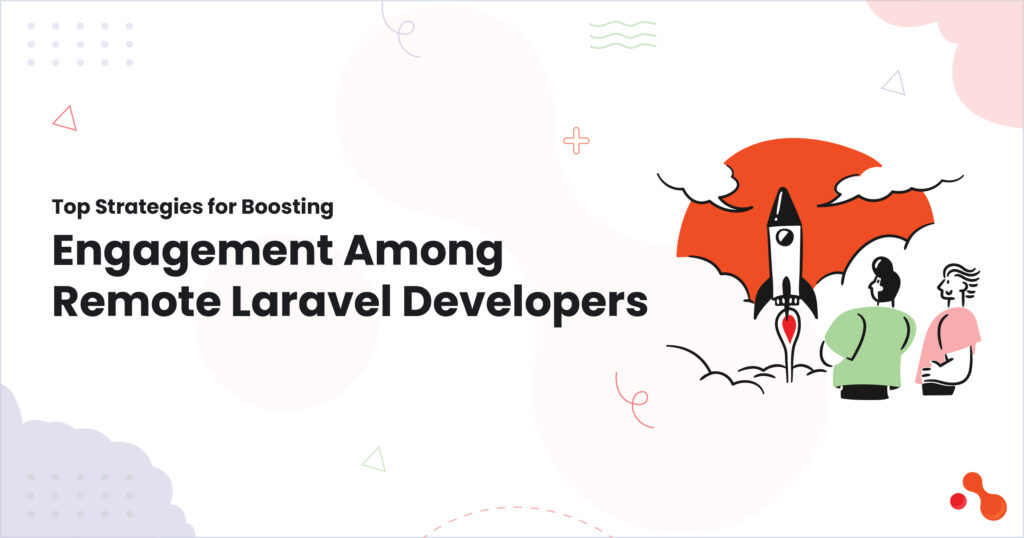 Top Strategies for Boosting Engagement Among Remote Laravel