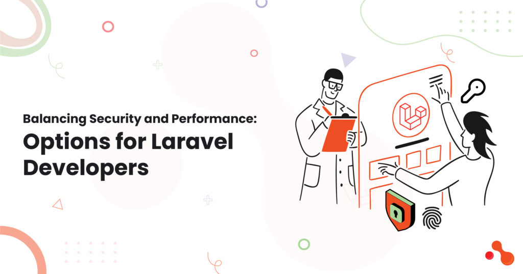 Balancing Security and Performance: Options for Laravel Deve