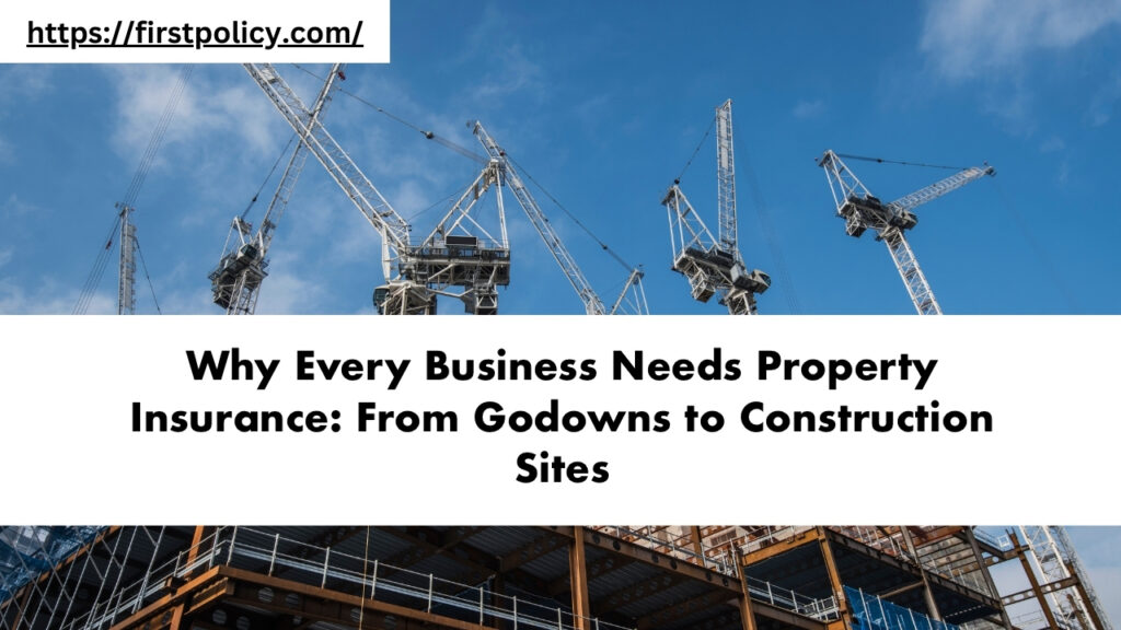Why Every Business Needs Property Insurance: From Godowns