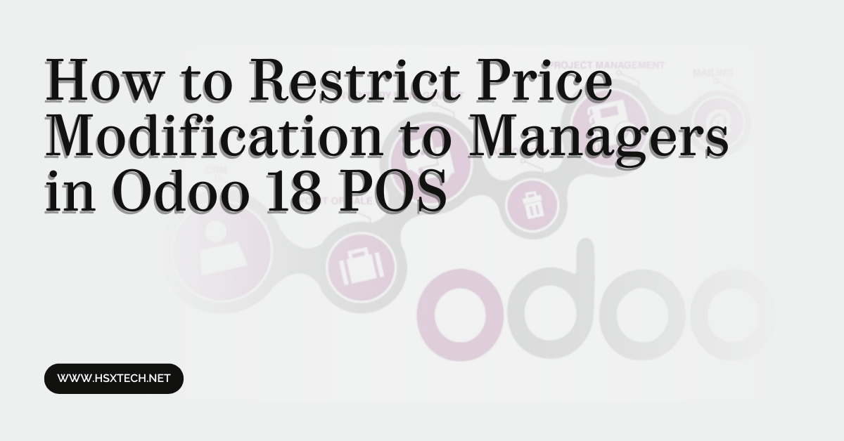How to Restrict Price Modification to Managers in Odoo 18