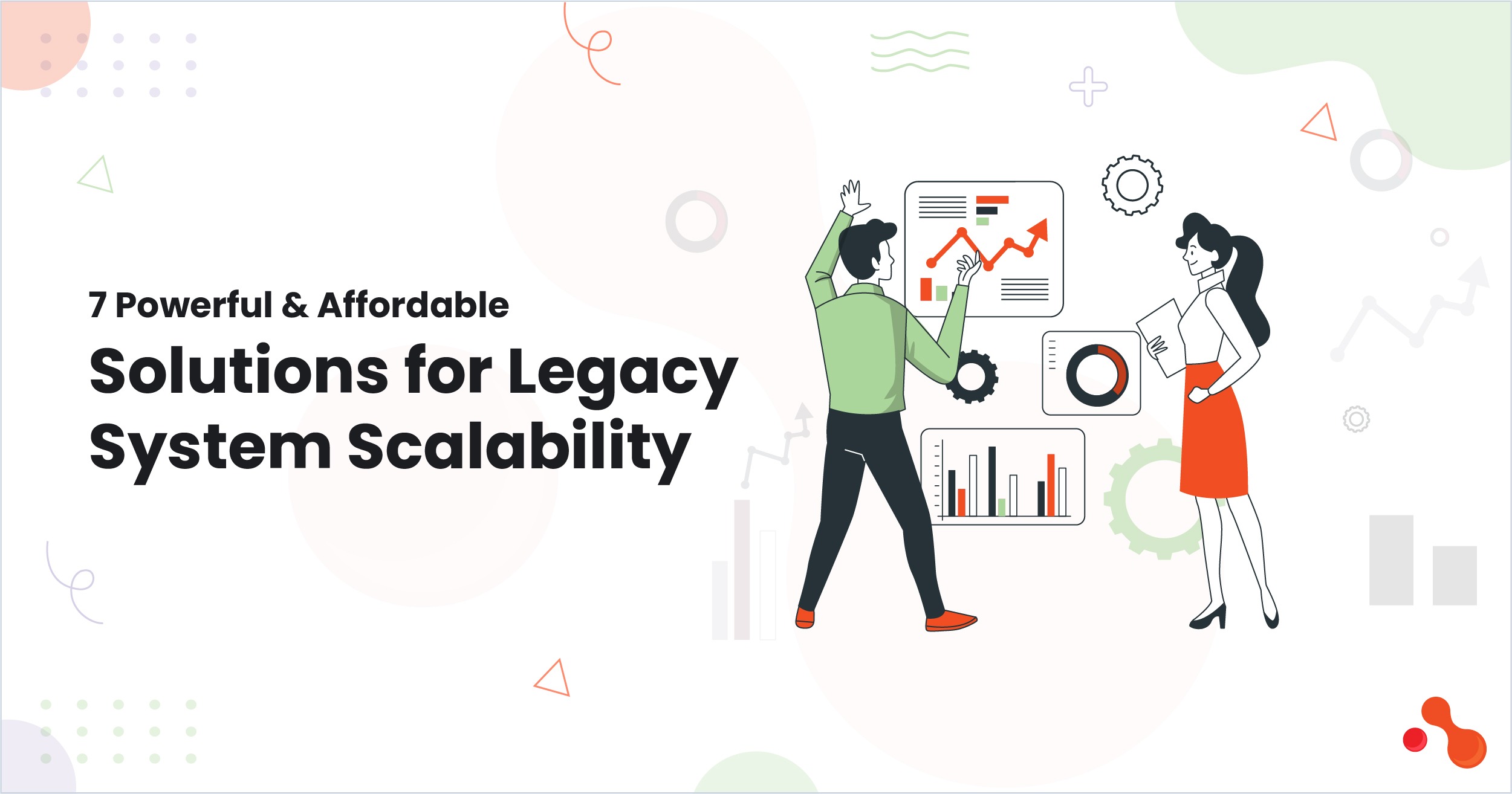 7 Powerful & Affordable Solutions for Legacy System Scalabil