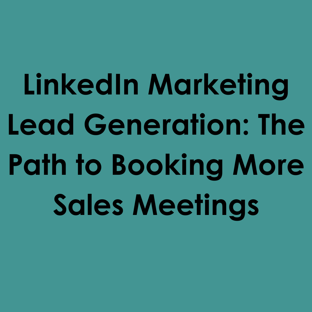 LinkedIn Marketing Lead Generation: The Path to Booking More