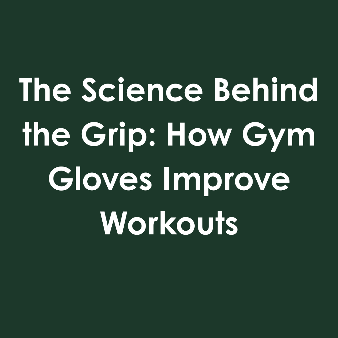 The Science Behind the Grip: How Gym Gloves Improve Workouts