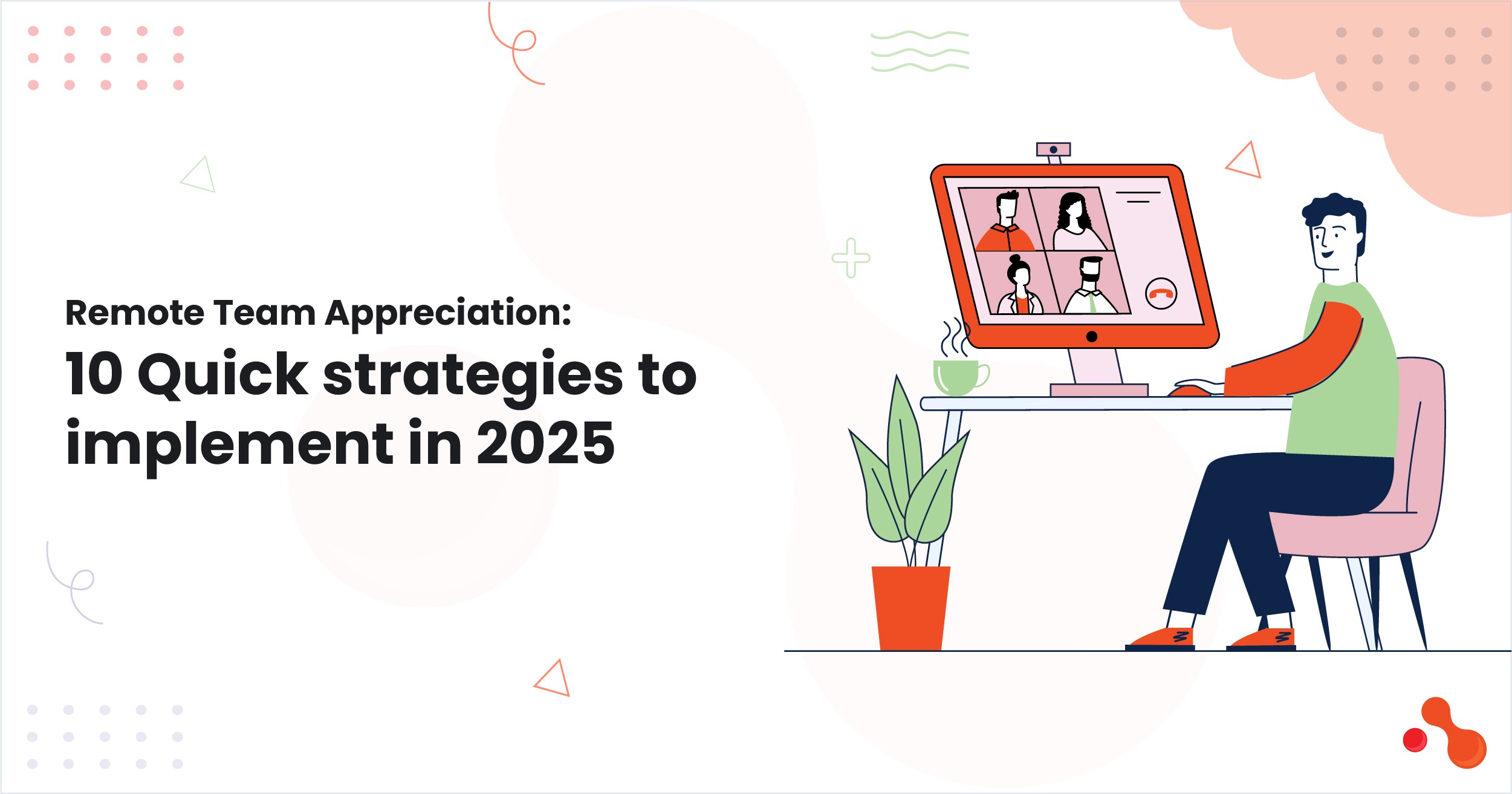 Remote Team Appreciation: 10 Quick strategies to implement i