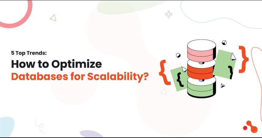 5 Top Trends: How to Optimize Databases for Scalability?