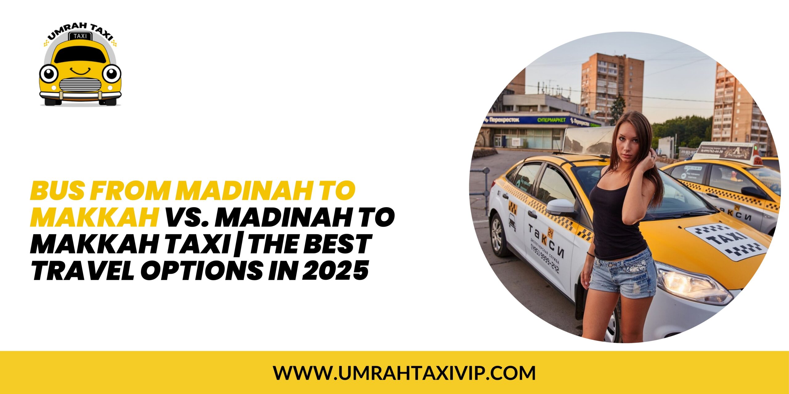 Bus from Madinah to Makkah vs. Madinah to Makkah Taxi | The Best Travel Options in 2025