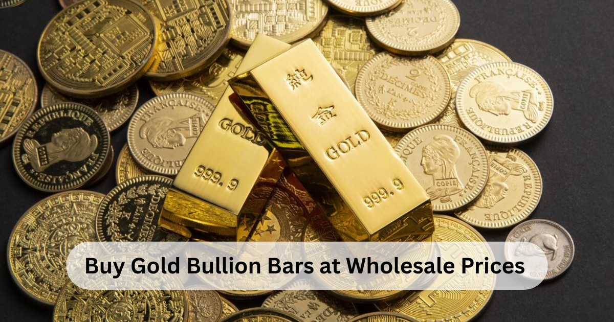 Best Places to Buy Gold Bullion Bars at Wholesale Prices in