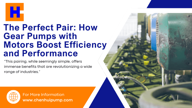 The Perfect Pair: How Gear Pumps with Motors Boost Efficiency and Performance