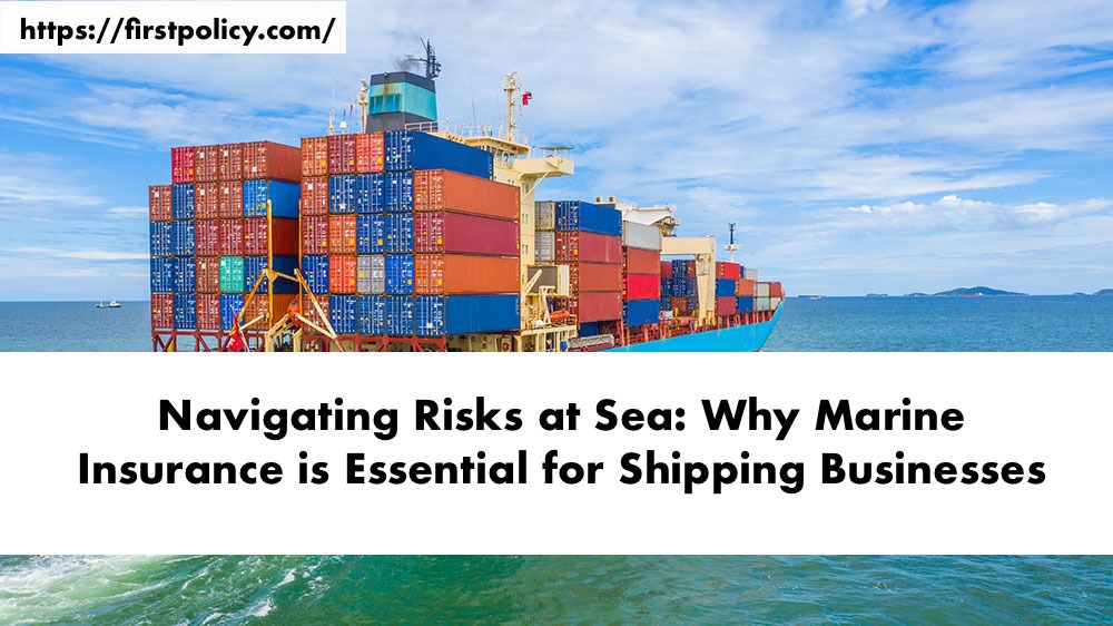 Navigating Risks at Sea: Why Marine Insurance is Essential