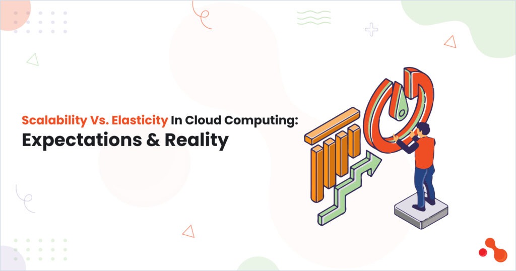 Expectations vs. Reality—Scalability vs. Elasticity in Cloud